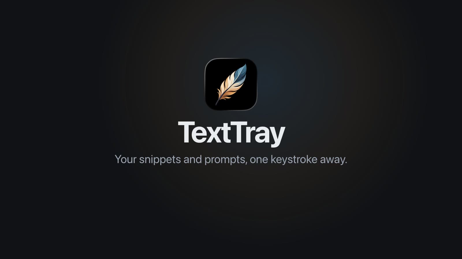 TextTray: your snippets and prompts, one keystroke away.